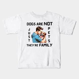 DOGS ARE NOT JUST PETS, THEY’RE FAMILY Kids T-Shirt